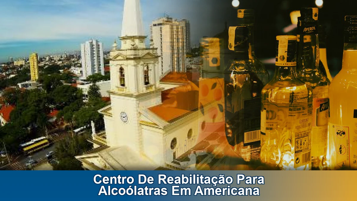Centro de reabilitação para alcoólatras em Americana: como escolher o tratamento certo
