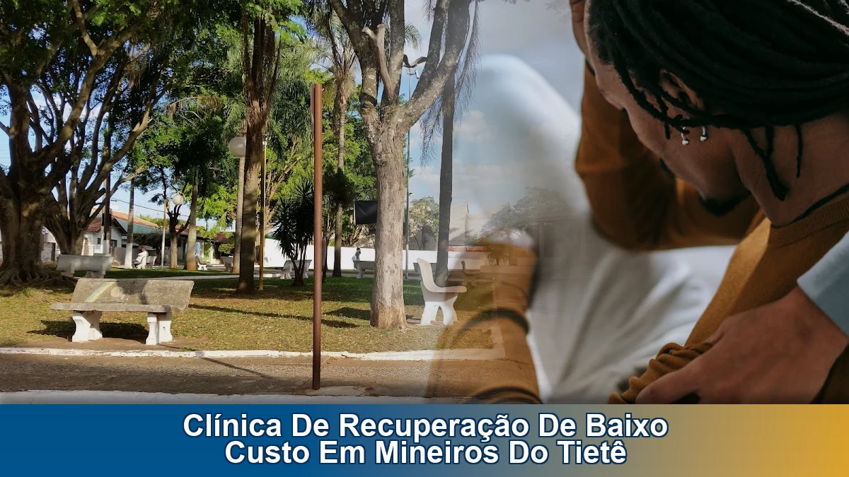 Clínica de recuperação de baixo custo em Mineiros do Tietê: como escolher com segurança