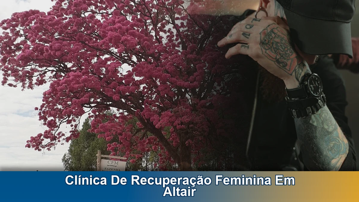 Clínica de recuperação feminina em Altair: como funciona a rotina de cuidado