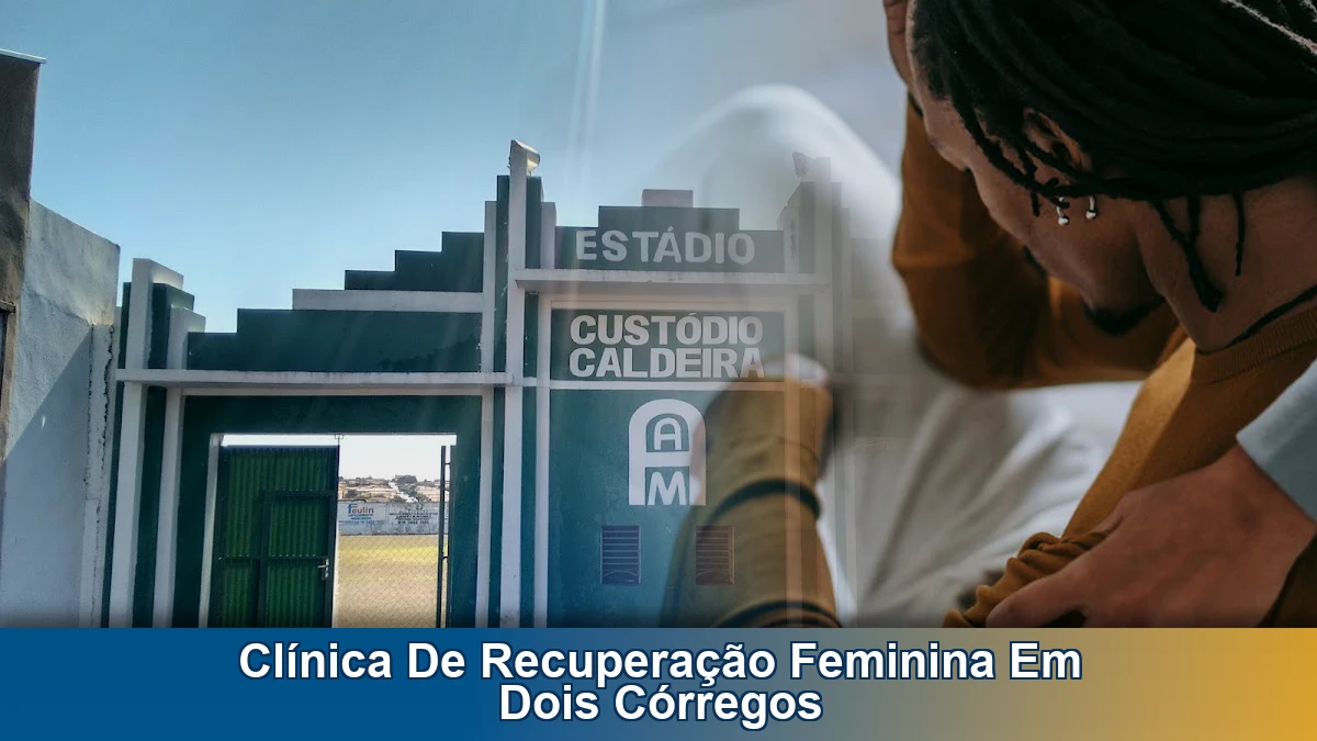 Clínica de recuperação feminina em Dois Córregos: apoio para famílias e orientação no alcoolismo