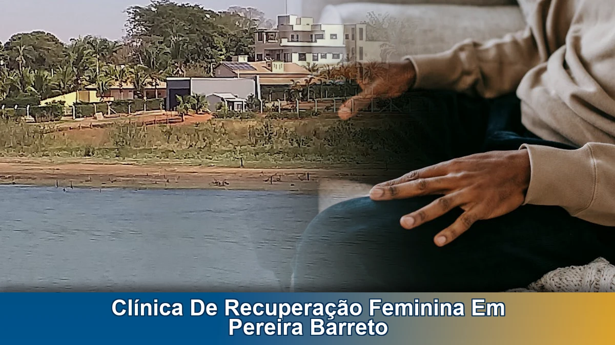 Clínica de recuperação feminina em Pereira Barreto: como escolher com segurança