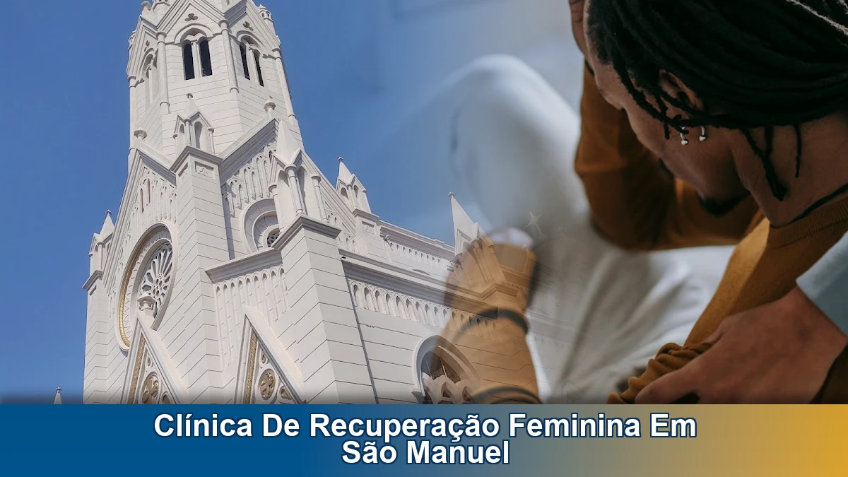 Clínica de recuperação feminina em São Manuel: como escolher com segurança