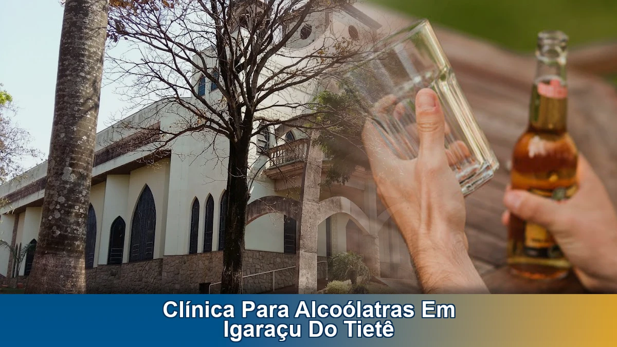 Clínica para alcoólatras em Igaraçu do Tietê: como escolher com segurança