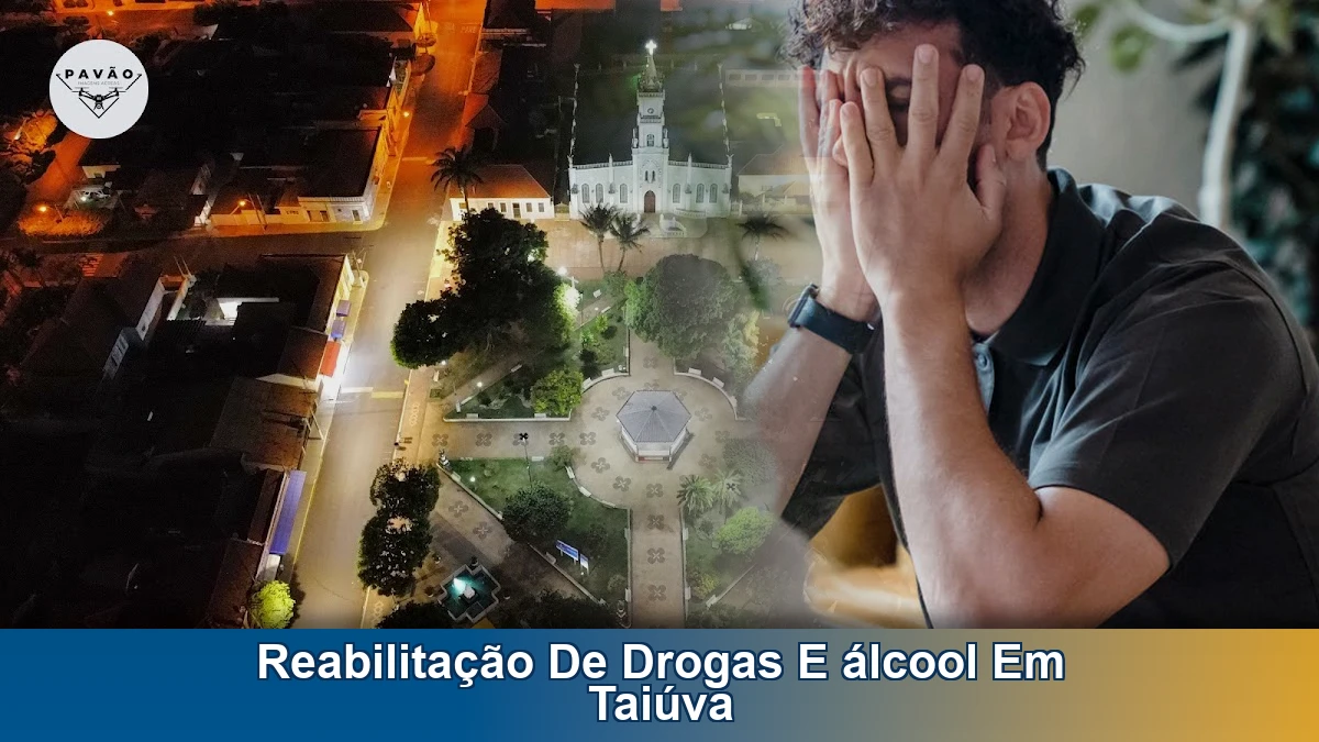 Reabilitação de drogas e álcool em Taiúva: como buscar ajuda com segurança e consciência